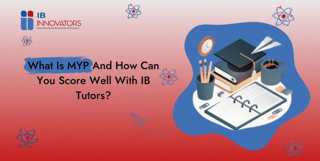 What Is MYP And How Can You Score Well With IB Tutors