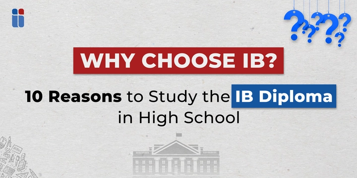 Why Choose IB - 10 Reasons to Study the IB Diploma in High School