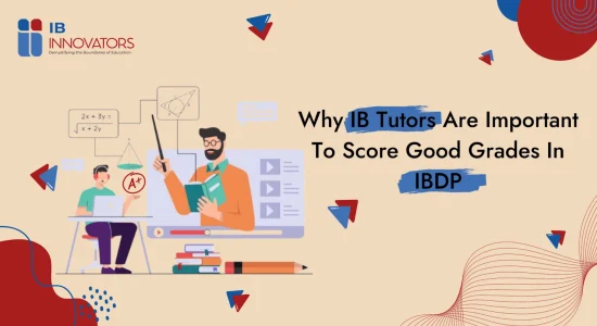 Why IB Tutors Are Important To Score Good Grades In IBDP